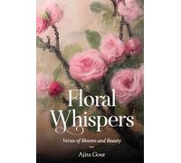 Floral Whispers - Verses of Blooms and Beauty