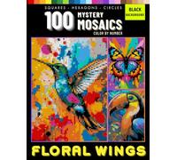Floral Wings Mystery Mosaics 100 Color by Number Designs for Adults: Nature Inspired Pixel Art with Birds, Flowers, and Botanical Patterns (Floral Wings Mystery Mosaics Color By Number)