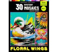 Floral Wings Mystery Mosaics Color by Number for Adults: Nature Pixel Art with Birds and Flowers for Relaxation, Focus, and Creativity Vol. 1