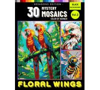 Floral Wings Mystery Mosaics Vol. 2: Color by Number Pixel Art for Adults Featuring Birds and Blossoms for Mindful Creativity and Calm (Floral Wings Mystery Mosaics Color By Number)