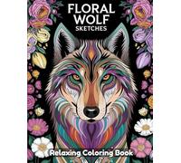 Floral Wolf Sketches: Animal Coloring Book for Adults & Teens - Hand-Drawn Wolf Portraits with Flowers, Botanical Wildlife Designs, Wild Nature Art & Intricate Floral Line Illustrations