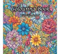 Floral wonderland: Colouring book for teens & adults | Improves focus | Promotes mindfulness & relaxation