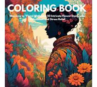 Floral Wonders: 50 Intricate Flower Designs for Relaxation and Stress Relief - A Beautiful Flower Coloring Book for Adults: Unwind with Detailed ... Stress Relief, Mindfulness, and Creativity