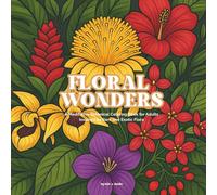 Floral Wonders: A Meditative Botanical Coloring Book for Adults Inspired by Rare and Exotic Flora
