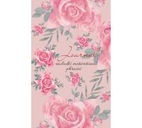 Floral Writing Journal: Roses notebook that has Encouraging phrases/quotes at bottom for a productive day, flower also embraces interior look