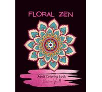 FlORAL ZEN: 30 Mandala Flowers for Mindful Coloring