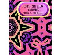 Floral Zen Flow Coloring Book & Journal: Floral Art and Mindful Writing