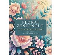 Floral Zentangle: Adult Coloring Book, 55 Designs for Calm, Mindfulness, Relaxation and Stress Relief.