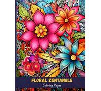 Floral Zentangle Coloring Pages: Beautiful Flowers for Mindful Relaxation
