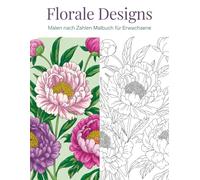 Florale Designs Malen nach Zahlen Malbuch für Erwachsene: Ein beruhigendes Malbuch mit floralen Motiven für kreative Entspannung