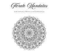 Florale Mandalas: 30 kunstvolle Motive zur Entspannung