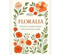 Floralia: Colorea tu mundo interior / Color your inner world. Un jardín para tu alma / A garden for your soul. Arte para colorear · Coloring Art.