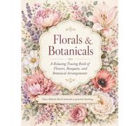 Florals & Botanicals: A Relaxing Tracing Book of Flowers, Bouquets, and Botanical Arrangements
