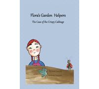 Flora's Garden Helpers: The Case of the Crispy Cabbage: A Children’s Picture Book about Beneficial Insects, Organic Gardening, and Patience