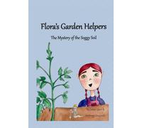 Flora's Garden Helpers: The Mystery of the Soggy Soil: A STEM Adventure About Gardening, Earthworms, and Soil Science for Kids