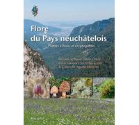 Flore du pays neuchâtelois: Plantes à fleurs et cryptogames