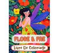 Flore & Fae Livre De Coloriage: Pages A Colorier Des Féeries Magiques De Forêt Fées Enchantées Faëries Mythiques De Fantaisie Pixies Jardin Fairycore ... Adulte Ado Senior (Fantaisie et Mythologie)