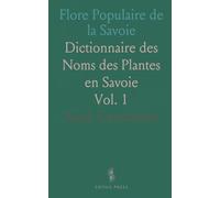 Flore Populaire de la Savoie: Dictionnaire des Noms des Plantes en Savoie