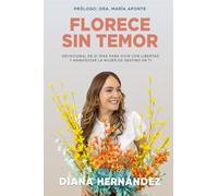 Florece Sin Temor: Devocional de 21 días para vivir con libertad y manifestar la mujer de destino en ti