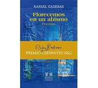 Florecemos en un abismo: Poemas (Biblioteca Premios Cervantes)