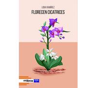 Florecen cicatrices | Lidia Ramírez Lozano