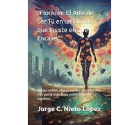 “Florecer: El Arte de Ser Tú en un Mundo que Insiste en que Encajes”: Rompe moldes, elige tu vuelo y construye una vida que te haga sentir profundamente orgulloso.