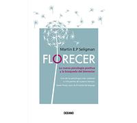 Florecer/ Flourish: La nueva psicología positiva y la búsqueda del bienestar/ A Visionary New Understanding of Happiness and Well-Being