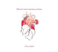 Florecí entre nuestras cenizas