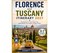 Florence and Tuscany Itinerary 2027: The Easiest 5-7 Day Road Trip, Wine Routes and Hidden Villages Guide
