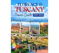 Florence and Tuscany Travel Guide 2025-2026: Your Essential Companion to Hidden Gems, Scenic Routes, Authentic Cuisine, and Unforgettable Local Experiences