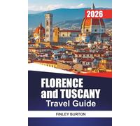 FLORENCE and TUSCANY Travel Guide 2026: Insider Tips for First-Time Visitors on Neighborhoods, Food, Costs, and Getting Around Without the Guesswork