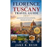 Florence and Tuscany Travel Guide 2027: Discover Renaissance Masterpieces, Medieval Hill Towns, Scenic Road Trips, Hidden Gems, Local Cuisine & Detailed Maps