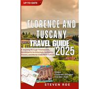 Florence and Tuscany travel guide: A Journey Through Timeless Art, Renaissance Architecture, Authentic Flavors, and World-Class Wine Culture