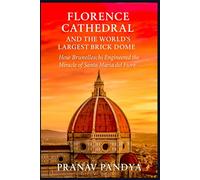 FLORENCE CATHEDRAL AND THE WORLD'S LARGEST BRICK DOME: How Brunelleschi Engineered the Miracle of Santa Maria del Fiore