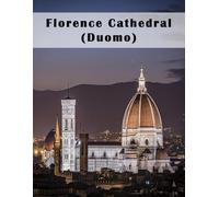 Florence Cathedral (Duomo): A Beautifully Curated Coffee Table Book for Travel and Tourism Enthusiasts