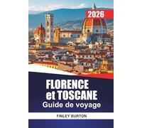 FLORENCE et TOSCANE Guide de voyage 2026: Conseils d'initiés pour les visiteurs débutants sur les quartiers, la nourriture, les coûts et comment se déplacer sans incertitude