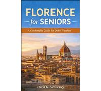 Florence for Seniors: A Comfortable Guide for Older Travelers (Europe for Seniors Travel Guide)
