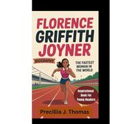 FLORENCE GRIFFITH JOYNER BIOGRAPHY: The Fastest Woman In The World (Inspirational Book For Young Readers)