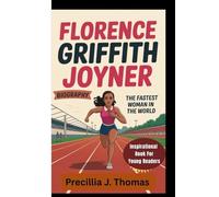 FLORENCE GRIFFITH JOYNER BIOGRAPHY: The Fastest Woman In The World (Inspirational Book For Young Readers)