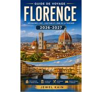 FLORENCE GUIDE DE VOYAGE 2026-2027: Explorez la ville de la Renaissance grâce à des promenades dans les quartiers, des horaires de visite des musées et des excursions d'une journée en Toscane.