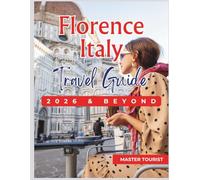 Florence Italy 2026 and Beyond: Get Ready to See and Experience the Famous Cathedral, Piazza della Signoria, and Uffizi Gallery etc. like never before. Contains colored Pictures and Maps.