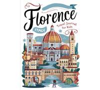Florence Italy Travel Journal for Kids: With Prompts to Record Your Big Adventures