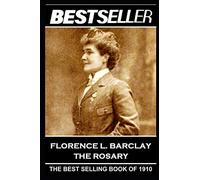 Florence L. Barclay - The Rosary: The Bestseller of 1910: 19