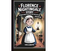 FLORENCE NIGHTINGALE STORY THE BRAVE NURSE CALLED THE LADY WITH THE LAMP KIDS EDITION