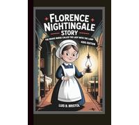 FLORENCE NIGHTINGALE STORY THE BRAVE NURSE CALLED THE LADY WITH THE LAMP KIDS EDITION