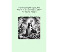 Florence Nightingale, the Angel of the Crimea: A Story for Young People (Classic Books)