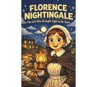 Florence Nightingale: The Girl Who Brought Light to the Dark (Great Lives for Young Minds)