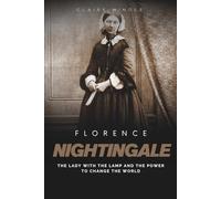Florence Nightingale: The Lady with the Lamp and the Power to Change the World