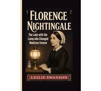 Florence Nightingale: The Lady with the Lamp Who Changed Medicine Forever