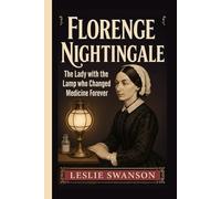 Florence Nightingale: The Lady with the Lamp Who Changed Medicine Forever
